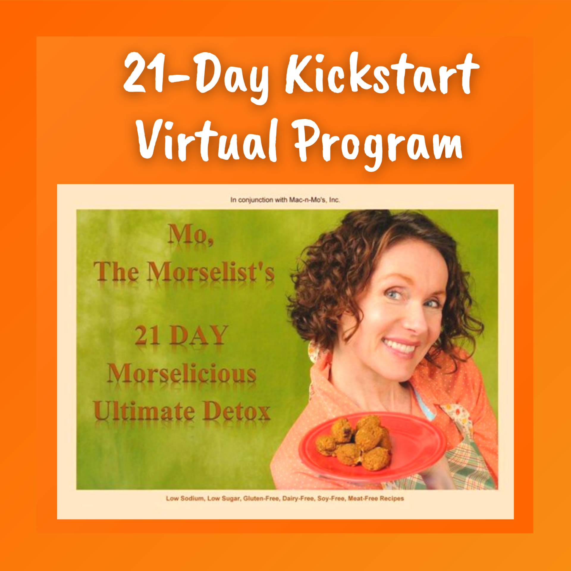 21-Day Kickstart Virtual Program. Mo holding a plate of her morsels on the cover of her 21 Day Morselicious Ultimate Detox cookbook.