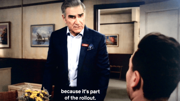 Schitt's Creek gif of Johnny Rose saying "because it's part of the rollout."