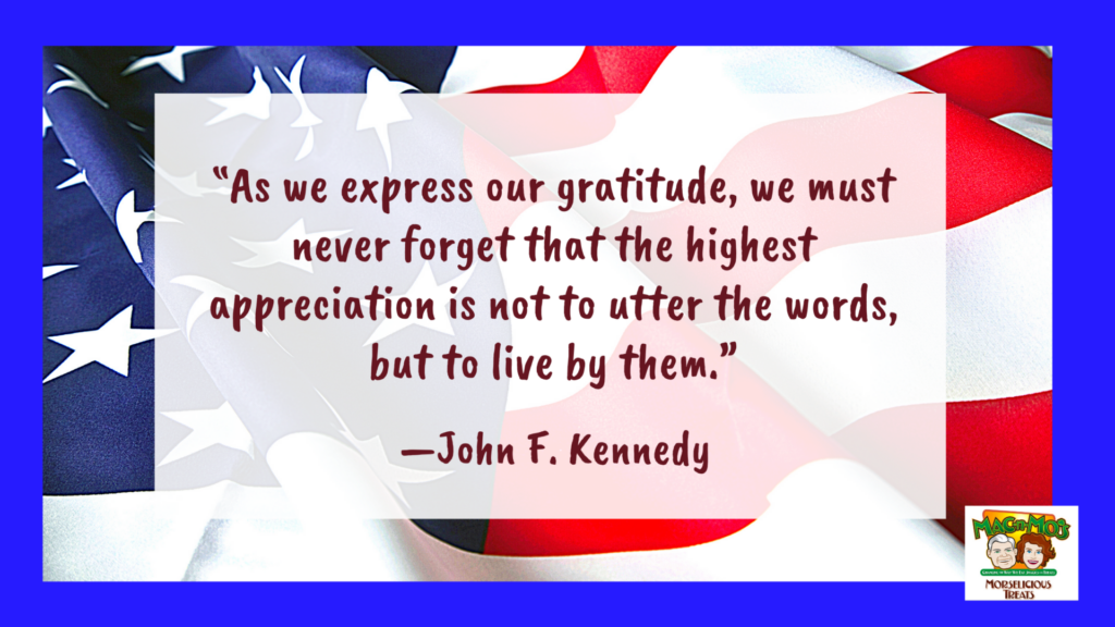 Quote by John F Kennedy over an American Flag. Text reads "As we express our gratitude, we must never forget that the highest appreciation is not to utter the words, but to live by them."